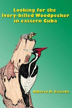 portada Looking for the Ivory-billed-Woodpecker in eastern Cuba (in English)