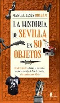 portada La historia de Sevilla en 80 objetos (in Spanish)