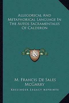 portada allegorical and metaphorical language in the autos sacramentales of calderon (en Inglés)