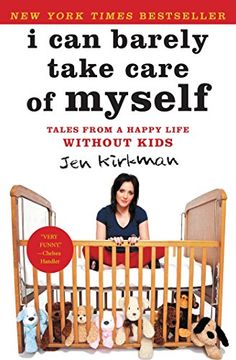 portada I can Barely Take Care of Myself: Tales From a Happy Life Without Kids (in English)