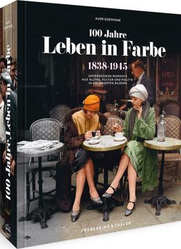 portada 100 Jahre Leben in Farbe 1838-1945 Unvergessene Momente aus Alltag, Kultur und Politik in Kolorierten Bildern (en Alemán)