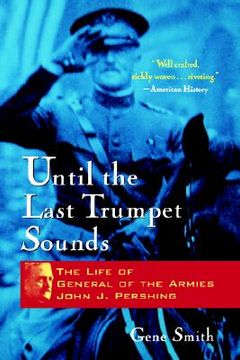 portada until the last trumpet sounds: the life of general of the armies john j. pershing