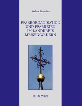 portada Pfarrorganisation und Pfarreien im Landkreis Merzig-Wadern 1816-2021 (in German)