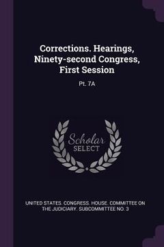 portada Corrections. Hearings, Ninety-second Congress, First Session: Pt. 7A (en Inglés)