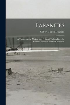 portada Parakites: a Treatise on the Making and Flying of Tailless Kites for Scientific Purposes and for Recreation (en Inglés)