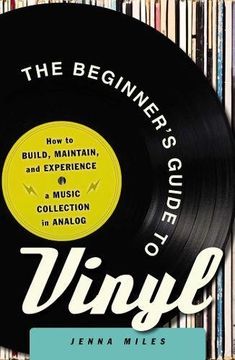 The Beginner'S Guide to Vinyl: How to Build, Maintain, and Experience a Music Collection in Analog (en Inglés)