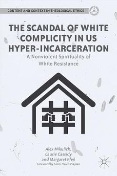 portada the scandal of white complicity in us hyper-incarceration: a nonviolent spirituality of white resistance (in English)