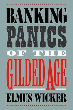 portada Banking Panics of the Gilded age (Studies in Macroeconomic History) (in English)