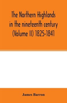 portada The Northern Highlands in the nineteenth century (Volume II) 1825-1841 (en Inglés)