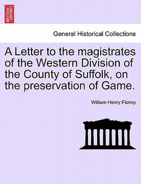 portada a letter to the magistrates of the western division of the county of suffolk, on the preservation of game. (en Inglés)
