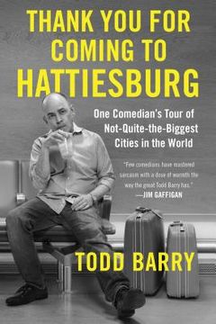 portada Thank you for Coming to Hattiesburg: One Comedian's Tour of Not-Quite-The-Biggest Cities in the World (in English)