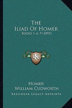 portada the iliad of homer: books 1, 6, 9 (1895) (en Inglés)