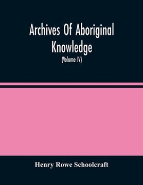 portada Archives Of Aboriginal Knowledge. Containing All The Original Paper Laid Before Congress Respecting The History, Antiquities, Language, Ethnology, Pic (en Inglés)