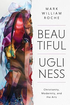 portada Beautiful Ugliness: Christianity, Modernity, and the Arts (in English)