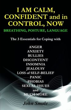 portada I AM CALM, CONFIDENT and in CONTROL, NOW: Breathing, Posture, Language (en Inglés)