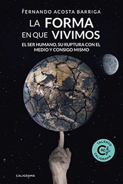 portada La Forma en que Vivimos: El ser Humano, su Ruptura con el Medio y Consigo Mismo (in Spanish)