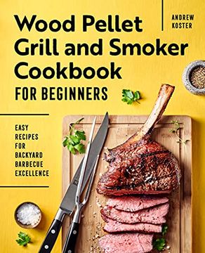 portada Wood Pellet Grill and Smoker Cookbook for Beginners: Easy Recipes for Backyard Barbecue Excellence (en Inglés)