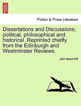 portada dissertations and discussions; political, philosophical and historical. reprinted chiefly from the edinburgh and westminster reviews. (en Inglés)