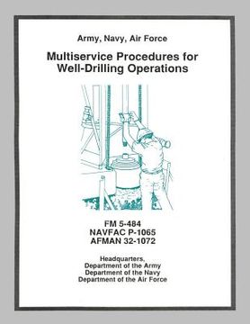 portada Multiservice Procedures for Well-Drilling Operations (FM 5-484 / NAVFAC P-1065 / AFMAN 32-1072) (en Inglés)