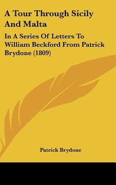 portada a tour through sicily and malta: in a series of letters to william beckford from patrick brydone (1809) (en Inglés)