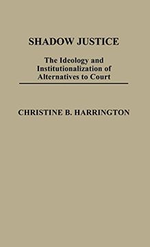 portada Shadow Justice: The Ideology and Institutionalization of Alternatives to Court (in English)