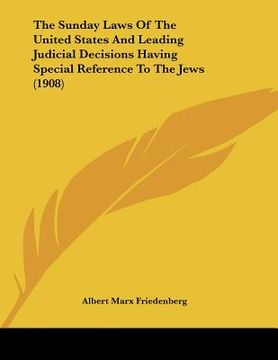 portada the sunday laws of the united states and leading judicial decisions having special reference to the jews (1908) (en Inglés)