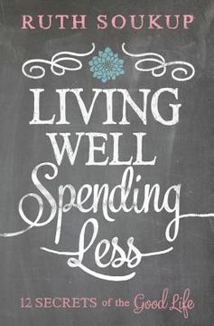portada Living Well, Spending Less: 12 Secrets of the Good Life (en Inglés)