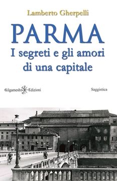 portada Parma: I segreti e gli amori di una capitale (en Italiano)