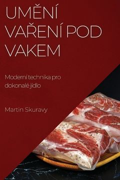 portada Umění vaření pod vakem: Moderní technika pro dokonalé jídlo