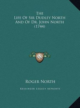 portada the life of sir dudley north and of dr. john north (1744) the life of sir dudley north and of dr. john north (1744)