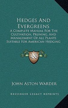portada hedges and evergreens: a complete manual for the cultivation, pruning, and management of all plants suitable for american hedging (1859)