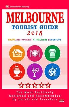 portada Melbourne Tourist Guide 2018: Most Recommended Shops, Restaurants, Entertainment and Nightlife for Travelers in Melbourne (City Tourist Guide 2018) (en Inglés)