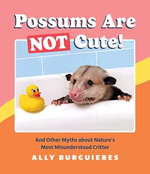 portada Possums are not Cute! And Other Myths About Nature'S Most Misunderstood Critter (in English)