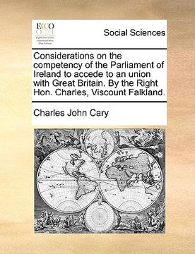 portada considerations on the competency of the parliament of ireland to accede to an union with great britain. by the right hon. charles, viscount falkland.
