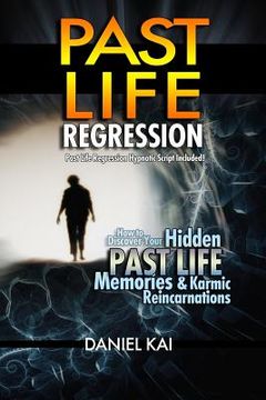 portada Past Life Regression: How to Discover Your Hidden Past Life Memories & Karmic Reincarnations through Hypnosis (en Inglés)