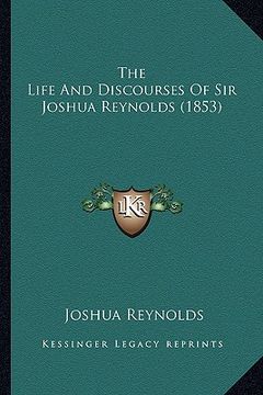 portada the life and discourses of sir joshua reynolds (1853) (en Inglés)