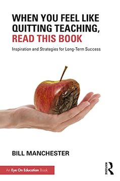 portada When you Feel Like Quitting Teaching, Read This Book: Inspiration and Strategies for Long-Term Success (en Inglés)
