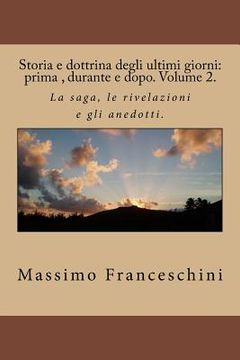 portada Storia e dottrina degli ultimi giorni: prima, durante e dopo. Volume 2.: La saga, le rivelazioni e gli anedotti. (in Italian)