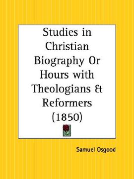 portada studies in christian biography or hours with theologians and reformers (en Inglés)