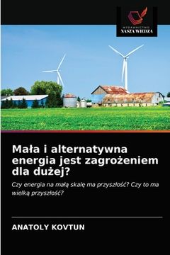 portada Mala i alternatywna energia jest zagrożeniem dla dużej? (en Polaco)