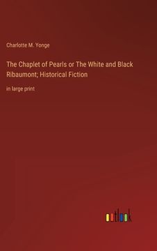 portada The Chaplet of Pearls or The White and Black Ribaumont; Historical Fiction: in large print 