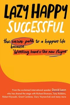 portada Lazy Happy Successful: The easier path to a happier life because working hard is the new stupid (in English)
