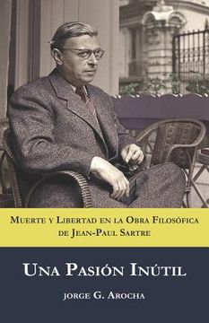 portada Una Pasión Inútil: Muerte y libertad en la obra filosófica de Jean-Paul Sartre