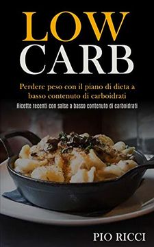 portada Low Carb: Perdere Peso con il Piano di Dieta a Basso Contenuto di Carboidrati (Ricette Recenti con Salse a Basso Contenuto di Carboidrati) (en Italiano)