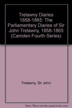 portada Trelawny Diaries 1858-1865: The Parliamentary Diaries of Sir John Trelawny, 1858-1865