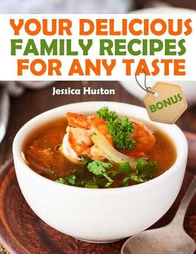 portada Your Delicious Family Recipes For Any Taste (en Inglés)