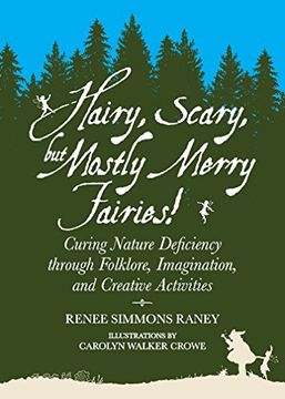 portada Hairy, Scary, but Mostly Merry Fairies!: Curing Nature Deficiency through Folklore, Imagination, and Creative Activities