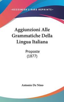portada Aggiunzioni Alle Grammatiche Della Lingua Italiana: Proposte (1877) (in Italian)
