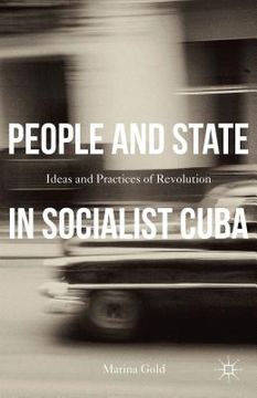 portada People and State in Socialist Cuba: Ideas and Practice of Revolution (en Inglés)
