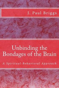 portada Unbinding the Bondages of the Brain: A Spiritual-Behavioral Approach (en Inglés)